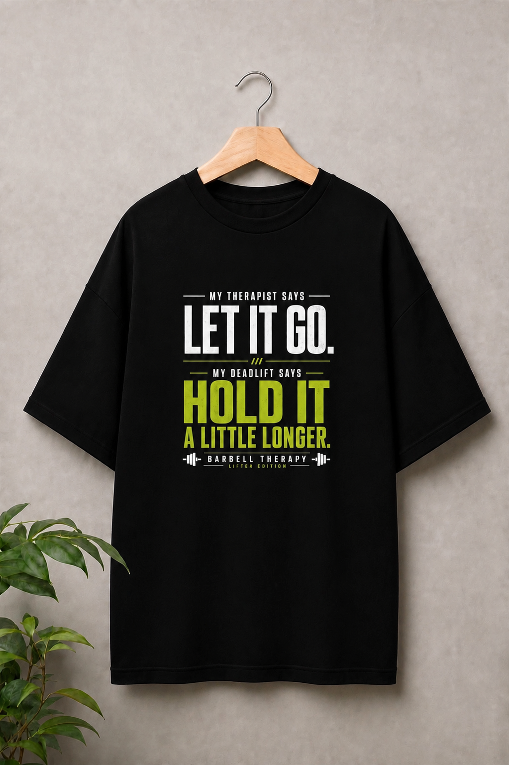 Let It Go. Hold It A Little Longer - Deadlift Therapy Motivation - Unisex Oversize Fit Graphic Tee - 100% Bio-Washed Premium Cotton T-Shirt