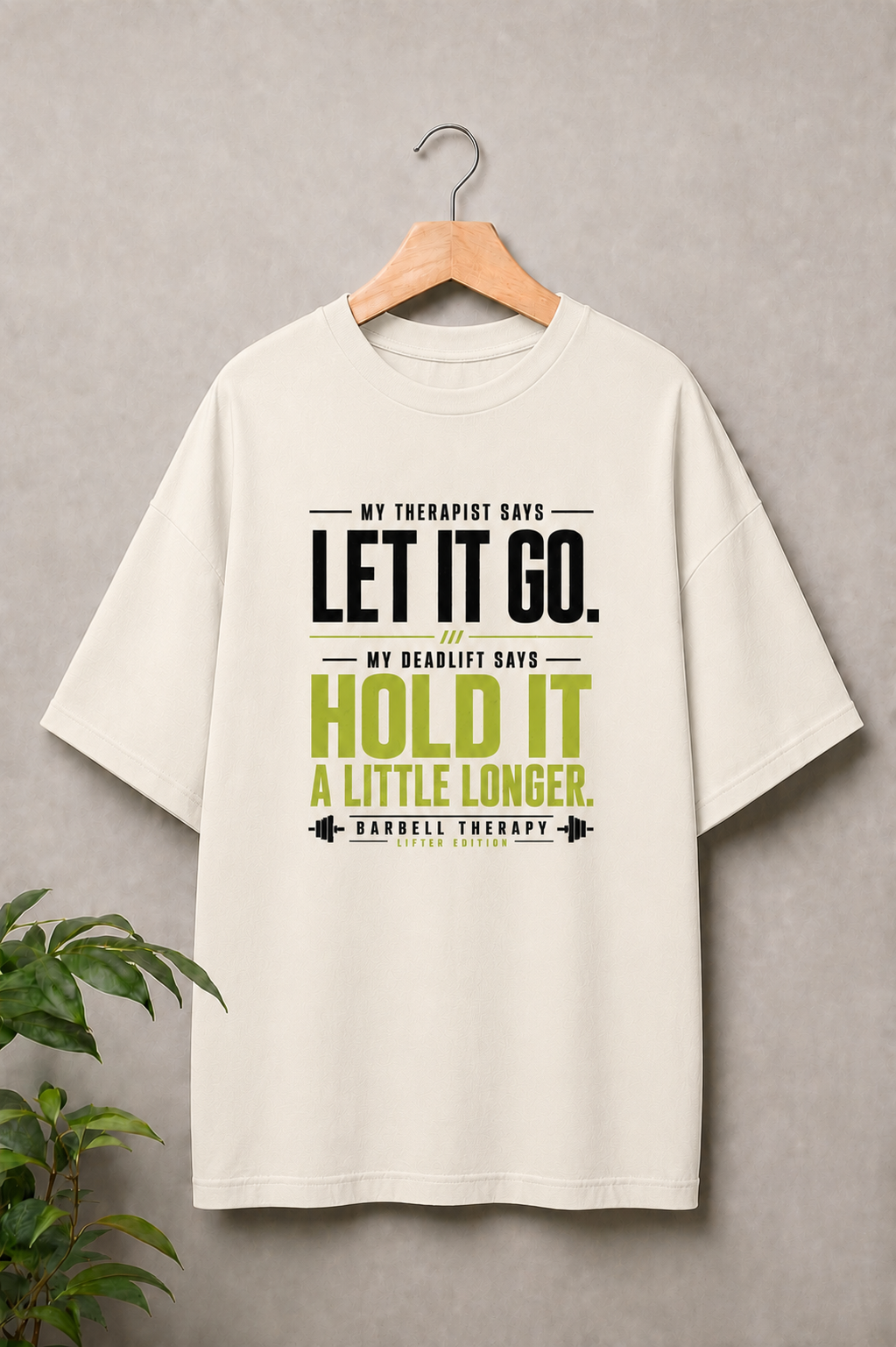 Let It Go. Hold It A Little Longer - Deadlift Therapy Motivation - Unisex Oversize Fit Graphic Tee - 100% Bio-Washed Premium Cotton T-Shirt