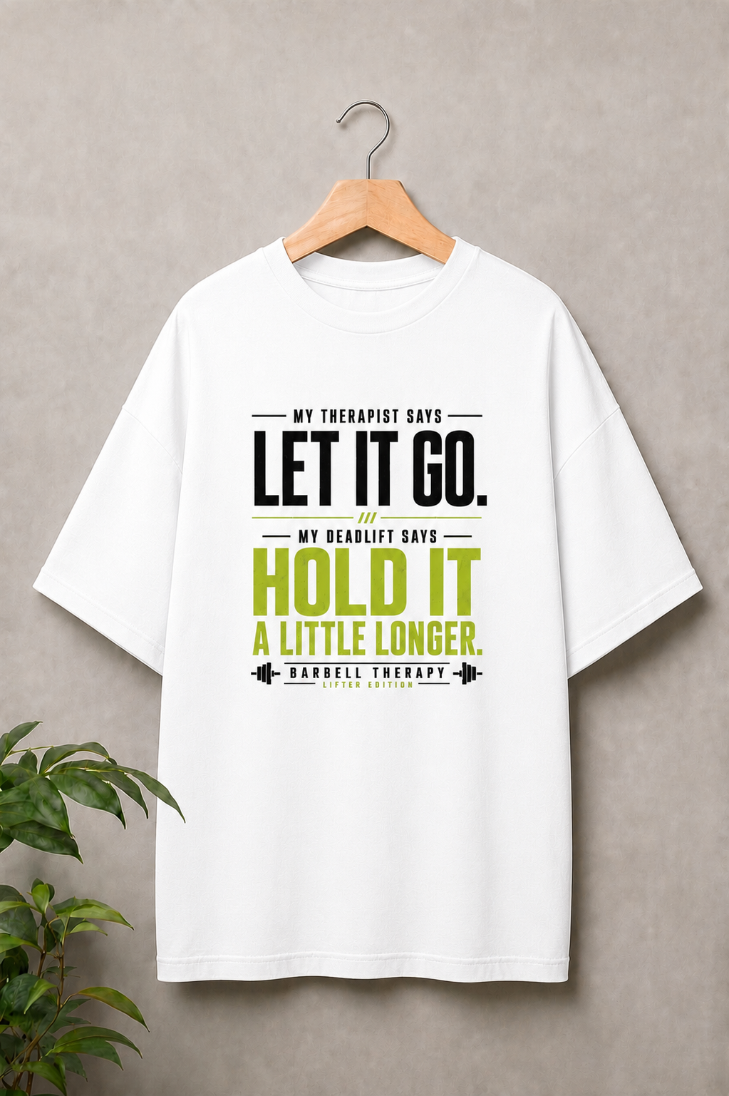 Let It Go. Hold It A Little Longer - Deadlift Therapy Motivation - Unisex Oversize Fit Graphic Tee - 100% Bio-Washed Premium Cotton T-Shirt