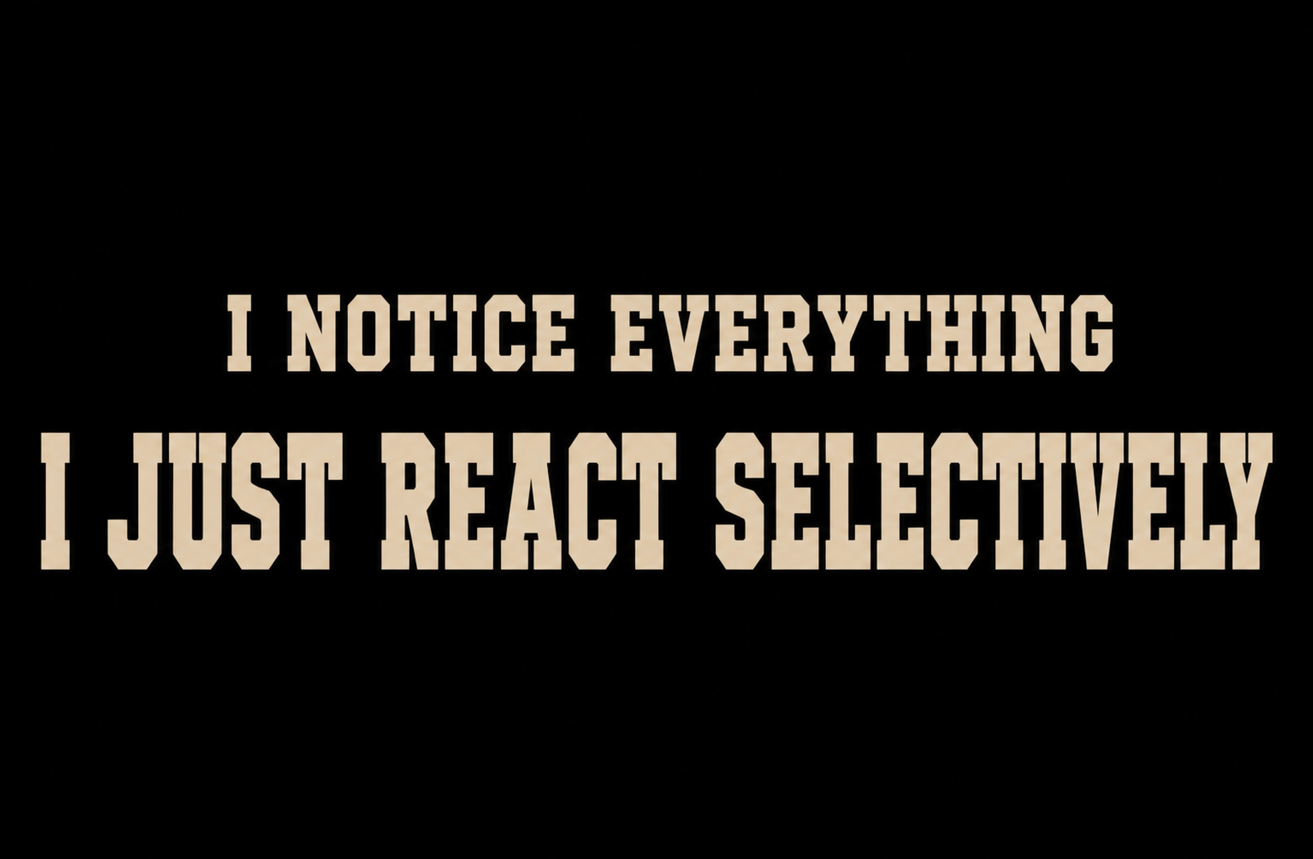 I Notice Everything I Just React Selectively - Selective Reaction Attitude - Unisex Oversize Fit Graphic Tee - 100% Bio-Washed Premium Cotton T-Shirt