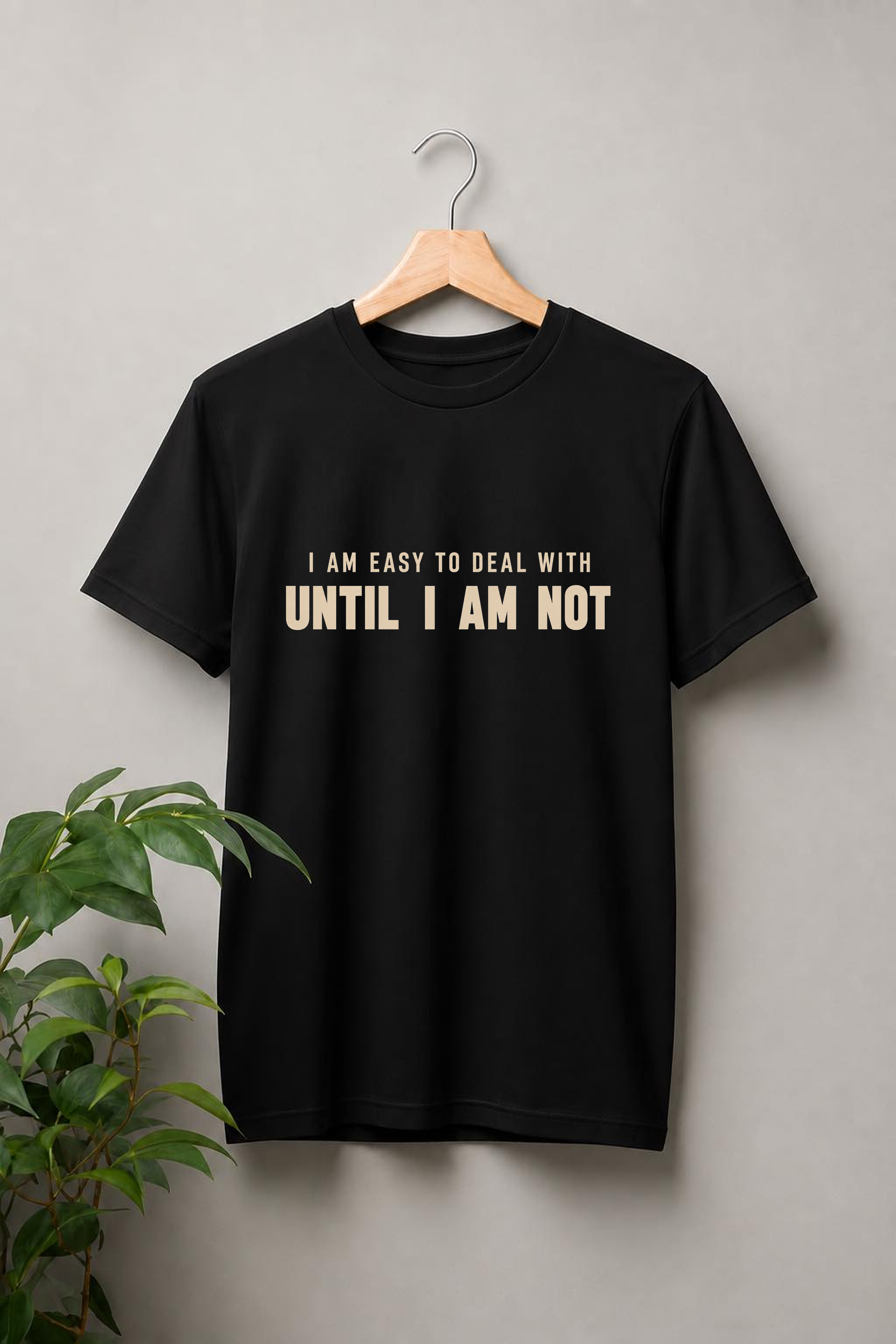 I Am Easy to Deal With Until I Am Not — Funny Attitude & Sarcastic Quote — Unisex Classic Fit Graphic Tee — 100% Bio Washed Premium Cotton T-Shirt