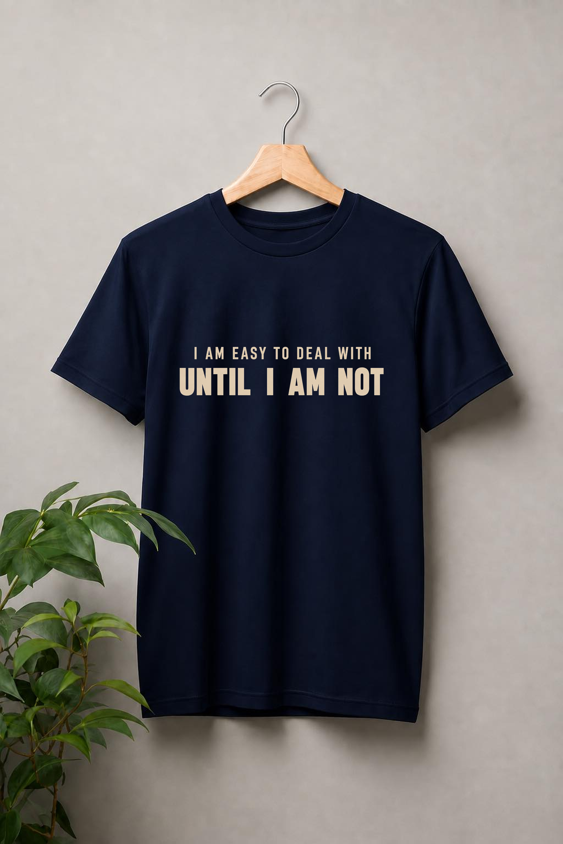 I Am Easy to Deal With Until I Am Not — Funny Attitude & Sarcastic Quote — Unisex Classic Fit Graphic Tee — 100% Bio Washed Premium Cotton T-Shirt