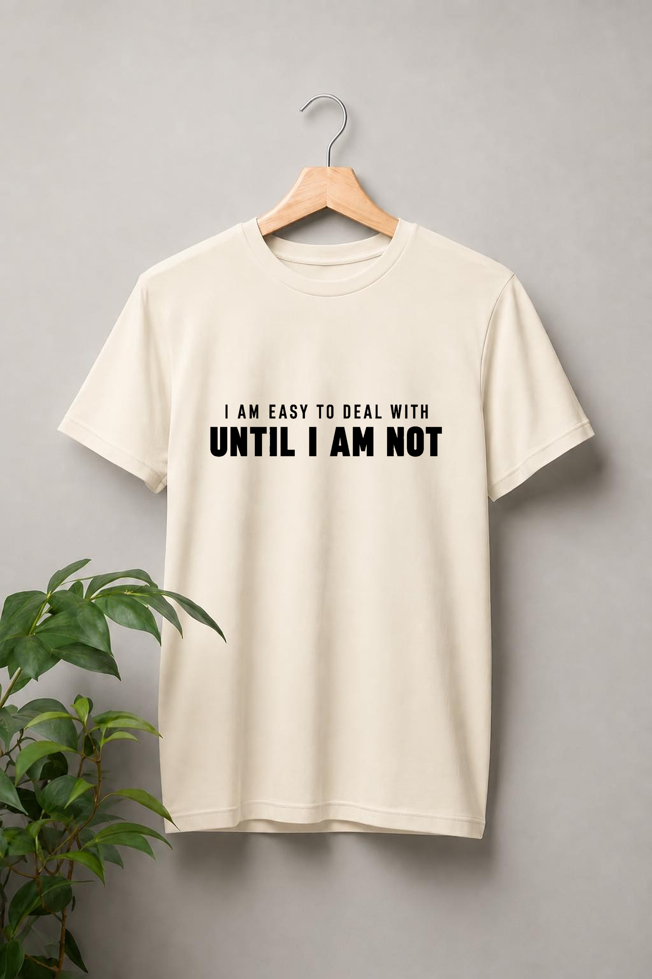 I Am Easy to Deal With Until I Am Not — Funny Attitude & Sarcastic Quote — Unisex Classic Fit Graphic Tee — 100% Bio Washed Premium Cotton T-Shirt