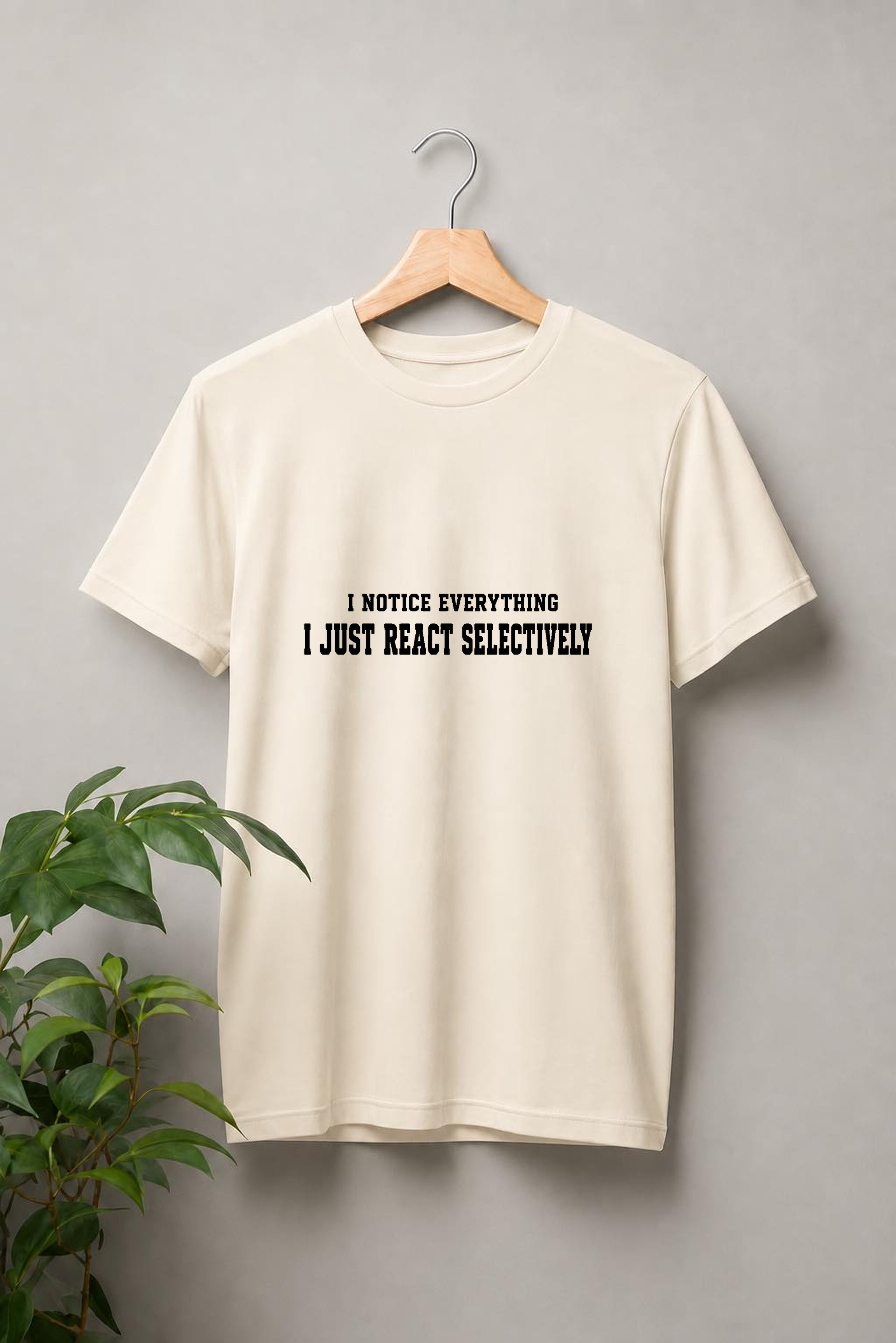 I Notice Everything, I Just React Selectively — Attitude & Sarcastic Quote — Unisex Classic Fit Graphic Tee — 100% Bio Washed Premium Cotton T-Shirt