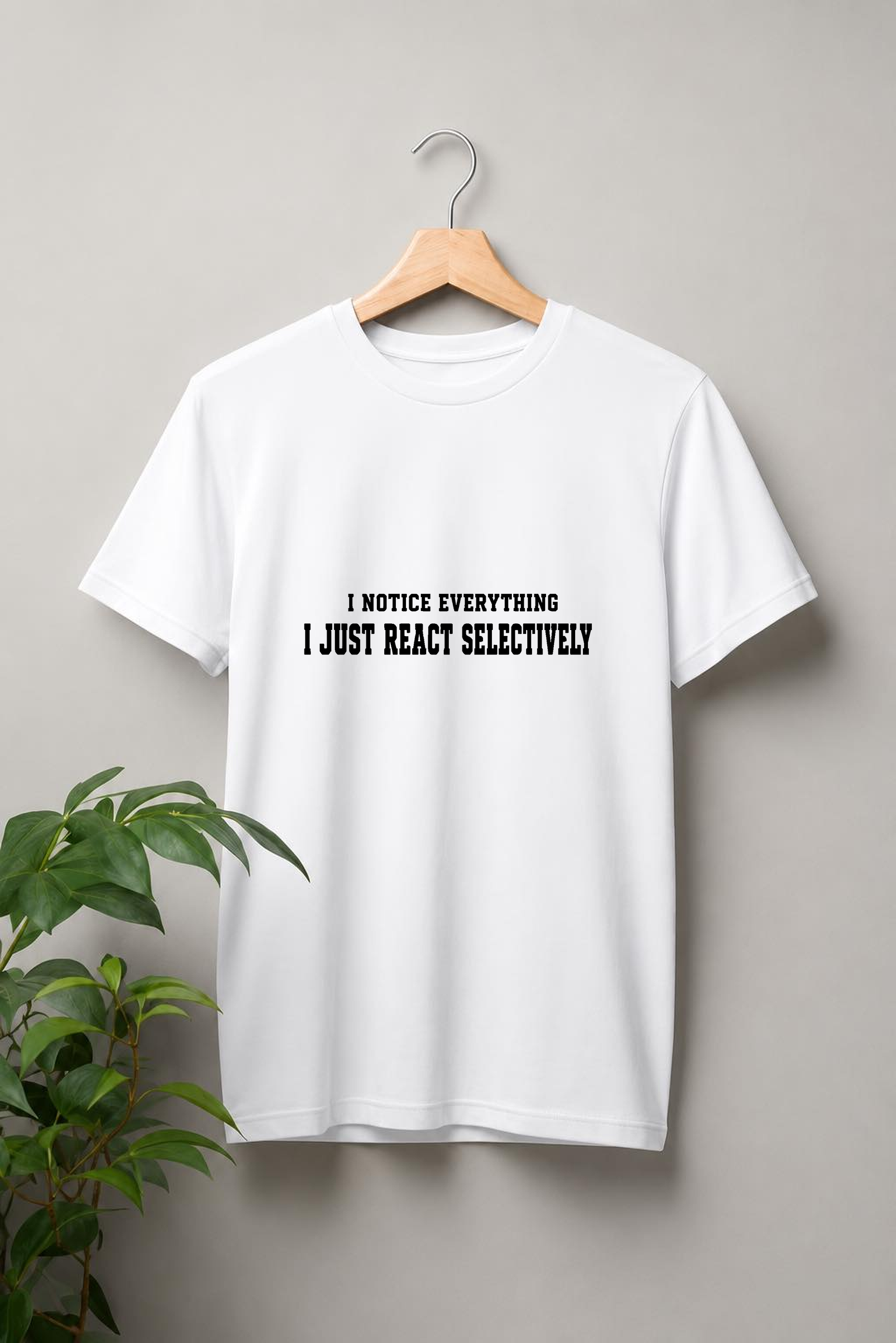 I Notice Everything, I Just React Selectively — Attitude & Sarcastic Quote — Unisex Classic Fit Graphic Tee — 100% Bio Washed Premium Cotton T-Shirt
