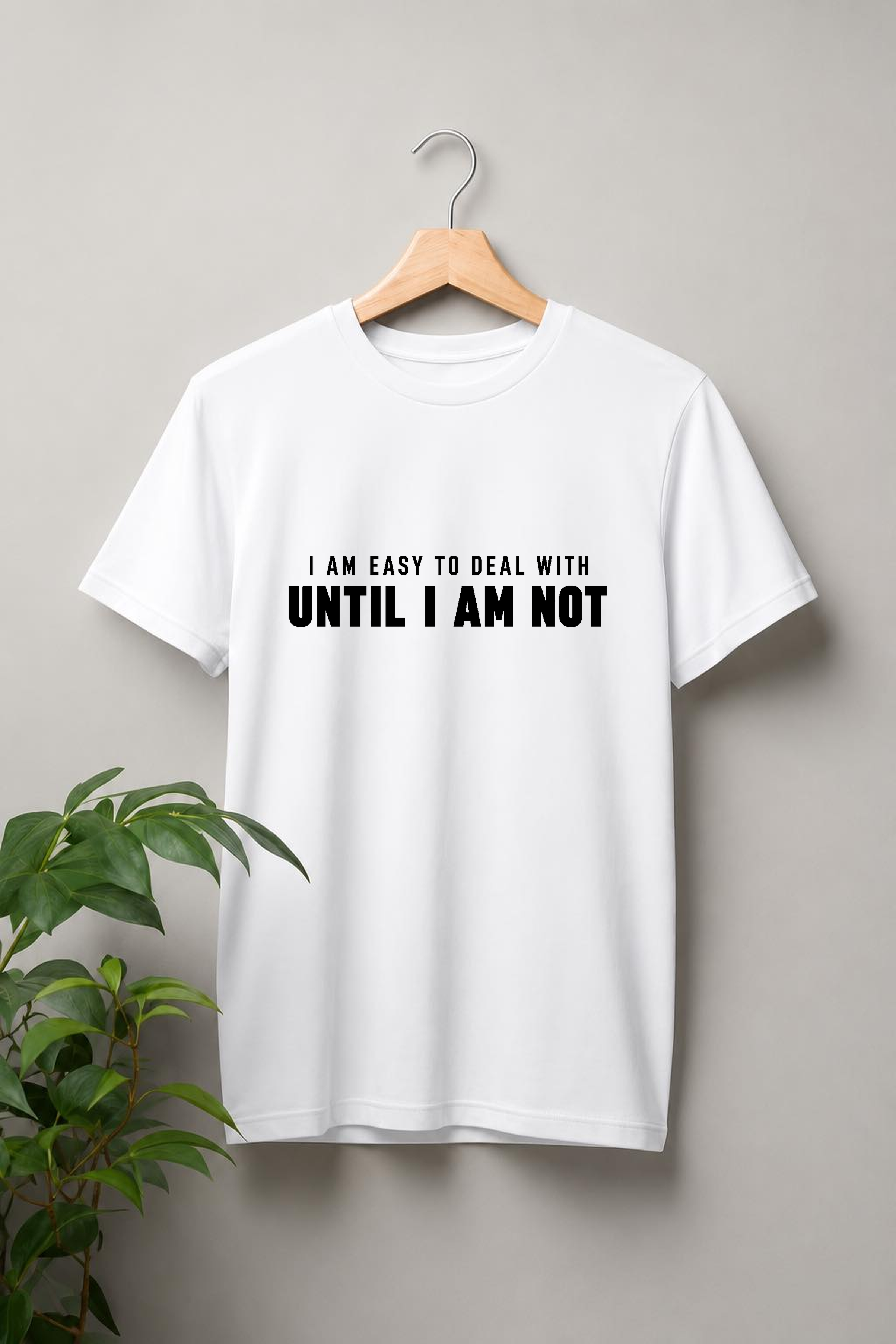 I Am Easy to Deal With Until I Am Not — Funny Attitude & Sarcastic Quote — Unisex Classic Fit Graphic Tee — 100% Bio Washed Premium Cotton T-Shirt